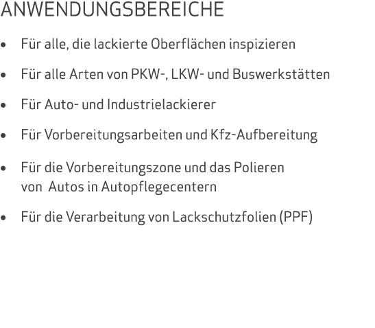 ANWENDUNGSBEREICHE • F r alle, die lackierte Oberfl chen inspizieren • F r alle Arten von PKW , LKW und Buswerkst tte...