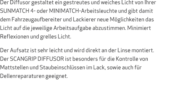 Der Diffusor gestaltet ein gestreutes und weiches Licht von Ihrer SUNMATCH 4 oder MINIMATCH Arbeitsleuchte und gibt d...