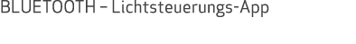 BLUETOOTH – Lichtsteuerungs App