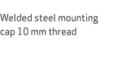  Welded steel mounting cap 10 mm thread 