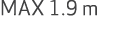 MAX 1.9 m