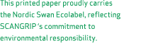 This printed paper proudly carries the Nordic Swan Ecolabel, reflecting SCANGRIP ‘s commitment to environmental respo...