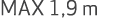 MAX 1,9 m