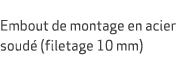  Embout de montage en acier soud (filetage 10 mm) 