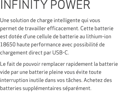 INFINITY POWER Une solution de charge intelligente qui vous permet de travailler efficacement. Cette batterie est dot...