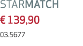 STARMATCH € 139,90 03.5677 