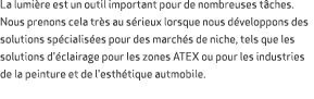 La lumi re est un outil important pour de nombreuses t ches. Nous prenons cela tr s au s rieux lorsque nous d veloppo...