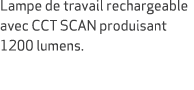 Lampe de travail rechargeable avec CCT SCAN produisant 1200 lumens.
