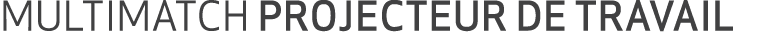 MULTIMATCH PROJECTEUR DE TRAVAIL