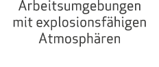 Arbeitsumgebungen mit explosionsf higen Atmosph ren