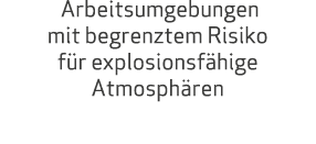  Arbeitsumgebungen mit begrenztem Risiko f r explosionsf hige Atmosph ren