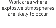 Work area where explosive atmospheres are likely to occur