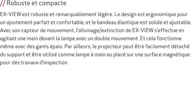 // Robuste et compacte EX-VIEW est robuste et remarquablement l g re. Le design est ergonomique pour un ajustement pa...