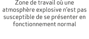 Zone de travail o une atmosph re explosive n’est pas susceptible de se pr senter en fonctionnement normal 