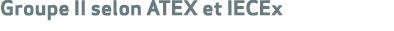 Groupe II selon ATEX et IECEx