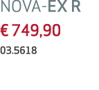 NOVA-EX R € 749,90 03.5618 