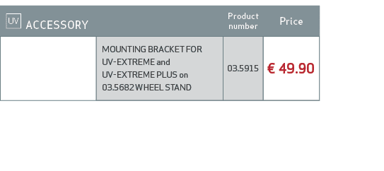 ￼ ACCESSORY,Product number,Price ,,MOUNTING BRACKET FOR UV EXTREME and UV EXTREME PLUS on 03.5682 WHEEL STAND,03.5915...