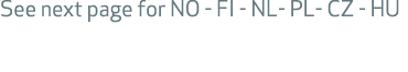See next page for NO FI NL PL CZ HU