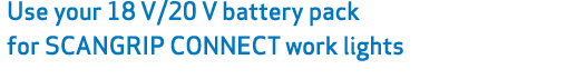 Use your 18 V/20 V battery pack for SCANGRIP CONNECT work lights 