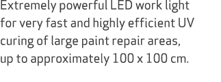 Extremely powerful LED work light for very fast and highly efficient UV curing of large paint repair areas, up to app...