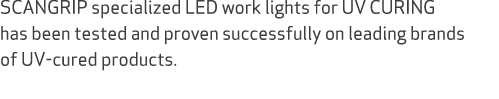 SCANGRIP specialized LED work lights for UV CURING has been tested and proven successfully on leading brands of UV-cu...