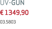 UV GUN € 1349,90 03.5803 