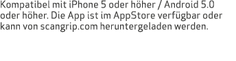 Kompatibel mit iPhone 5 oder h her / Android 5.0 oder h her. Die App ist im AppStore verf gbar oder kann von scangrip...