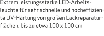 Extrem leistungsstarke LED Arbeits leuchte f r sehr schnelle und hocheffiziente UV H rtung von gro en Lackreparatur f...