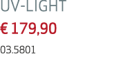 UV LIGHT € 179,90 03.5801 