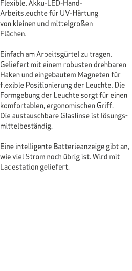 Flexible, Akku LED Hand Arbeitsleuchte f r UV H rtung von kleinen und mittelgro en Fl chen. Einfach am Arbeitsg rtel ...