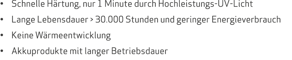 • Schnelle H rtung, nur 1 Minute durch Hochleistungs UV Licht • Lange Lebensdauer  30.000 Stunden und geringer Energ...
