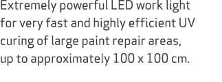 Extremely powerful LED work light for very fast and highly efficient UV curing of large paint repair areas, up to app...
