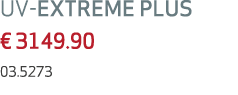 UV EXTREME PLUS € 3149.90 03.5273 