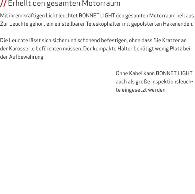 // Erhellt den gesamten Motorraum Mit ihrem kr ftigen Licht leuchtet BONNET LIGHT den gesamten Motorraum hell aus. Zu...