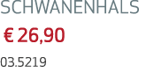 SCHWANENHALS € 26,90 03.5219 