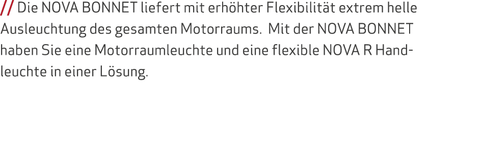// Die NOVA BONNET liefert mit erh hter Flexibilit t extrem helle Ausleuchtung des gesamten Motorraums. Mit der NOVA ...
