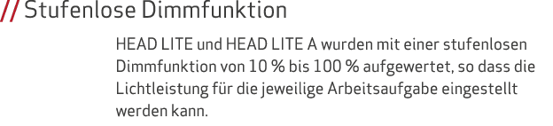 // Stufenlose Dimmfunktion HEAD LITE und HEAD LITE A wurden mit einer stufenlosen Dimmfunktion von 10 % bis 100 % auf...