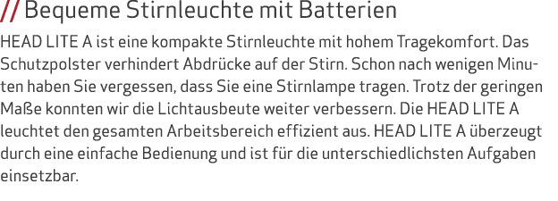 // Bequeme Stirnleuchte mit Batterien HEAD LITE A ist eine kompakte Stirnleuchte mit hohem Tragekomfort. Das Schutzpo...