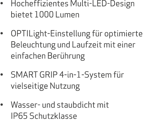 • Hocheffizientes Multi LED Design bietet 1000 Lumen • OPTILight Einstellung f r optimierte Beleuchtung und Laufzeit ...