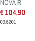 NOVA R € 104,90 03.6201