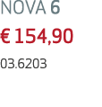 NOVA 6 € 154,90 03.6203 