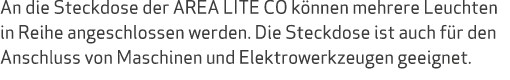 An die Steckdose der AREA LITE CO k nnen mehrere Leuchten in Reihe angeschlossen werden. Die Steckdose ist auch f r d...