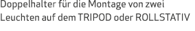 Doppelhalter f r die Montage von zwei Leuchten auf dem TRIPOD oder ROLLSTATIV