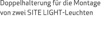 Doppelhalterung f r die Montage von zwei SITE LIGHT Leuchten