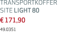 TRANSPORTKOFFER SITE LIGHT 80 € 171,90 49.0351 