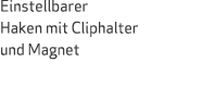 Einstellbarer Haken mit Cliphalter und Magnet