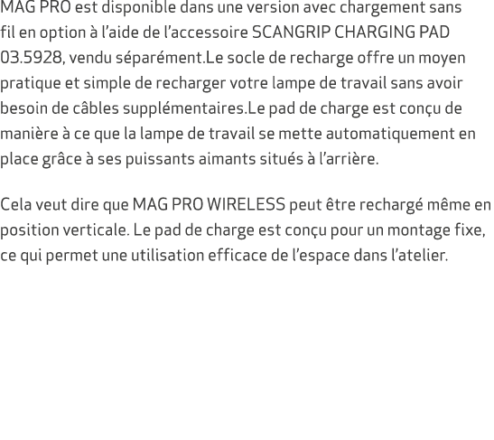 MAG PRO est disponible dans une version avec chargement sans fil en option  l’aide de l’accessoire SCANGRIP CHARGING...