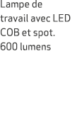 Lampe de travail avec LED COB et spot. 600 lumens 