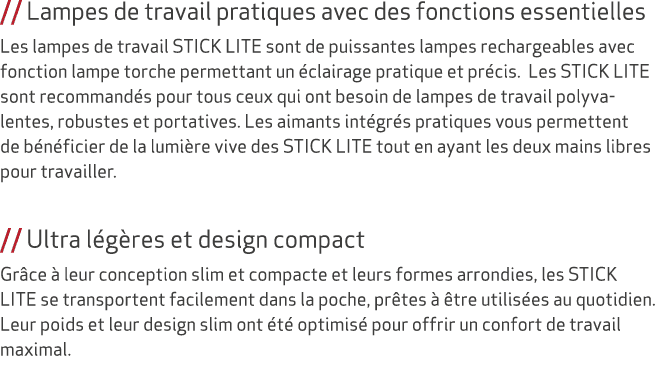 // Lampes de travail pratiques avec des fonctions essentielles Les lampes de travail STICK LITE sont de puissantes la...