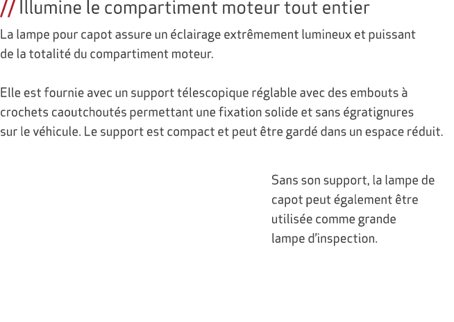 // Illumine le compartiment moteur tout entier La lampe pour capot assure un clairage extr mement lumineux et puissa...